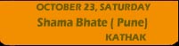 Shama Bhate - Pune - Kathak - October 23